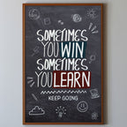Sometimes You Win Sometimes You Learn - Keep Going Wall Art