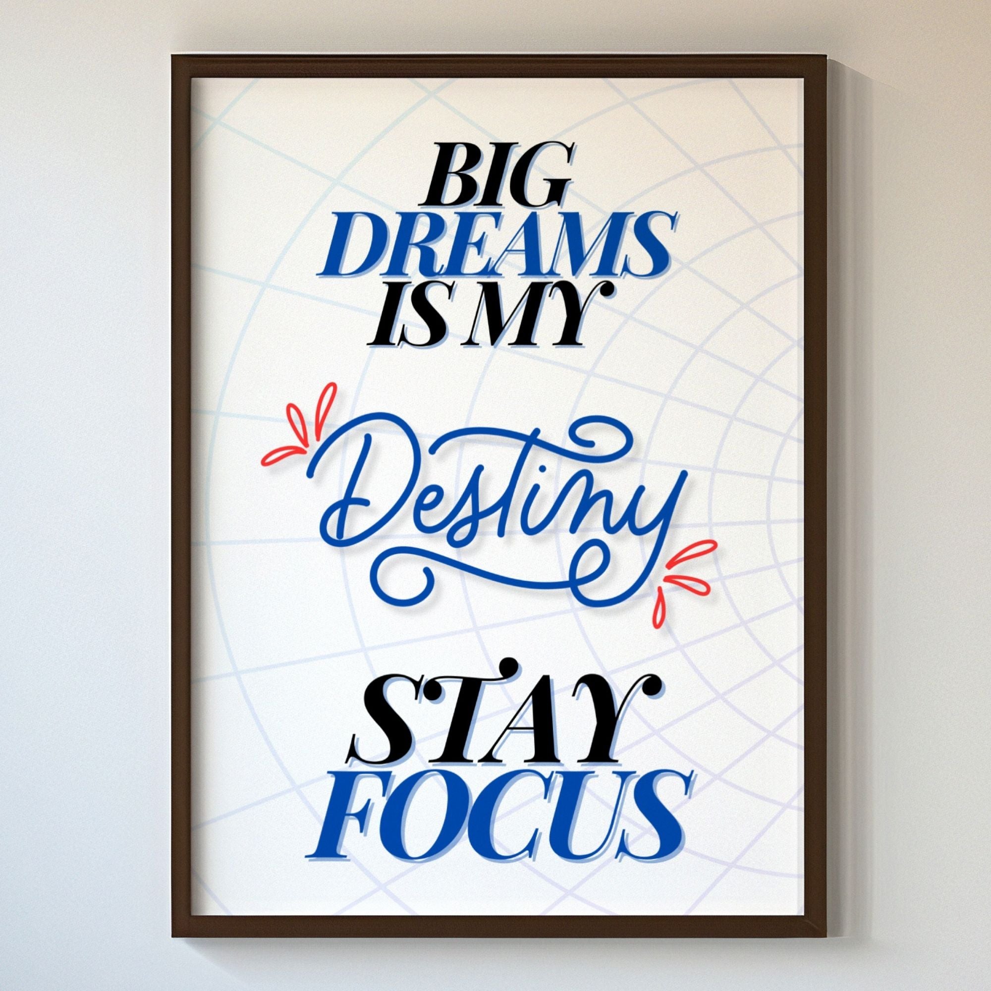 Big Dreams is My Destiny Stay Focus - Motivational Typography Wall Art