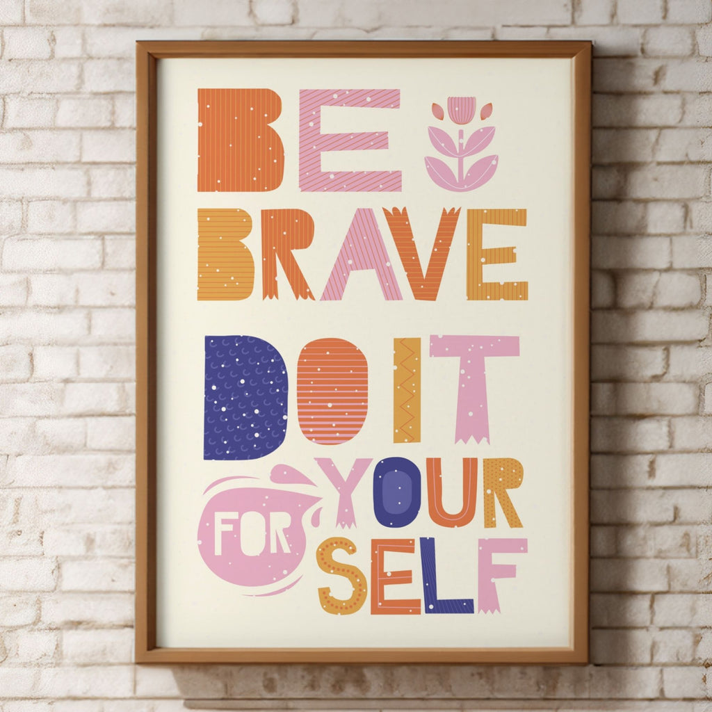 Be Brave Do It For Yourself - Colorful Empowerment Wall Art