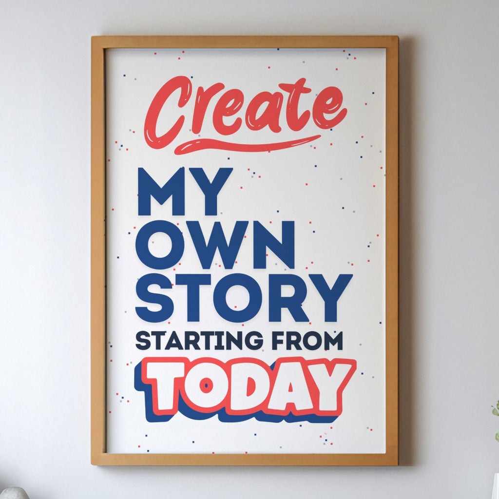 Create My Own Story Starting From Today - Empowerment Typography Wall Art