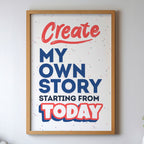 Create My Own Story Starting From Today - Empowerment Typography Wall Art