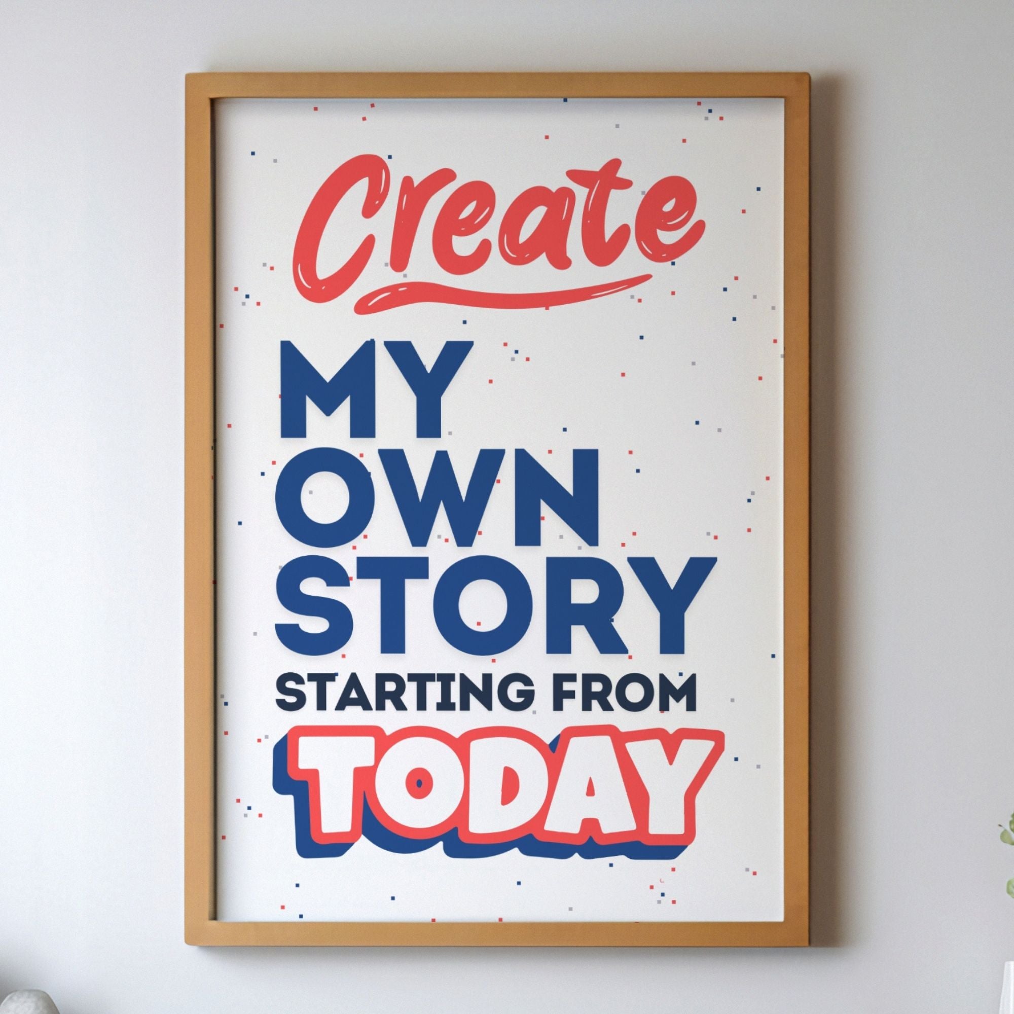 Create My Own Story Starting From Today - Empowerment Typography Wall Art