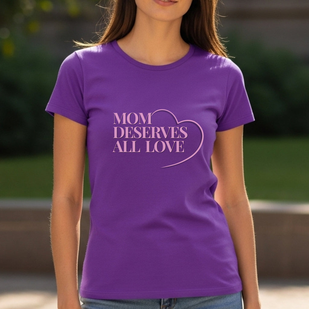 Mom Deserves All Love - Mother Appreciation Gratitude Heart Statement Artwork