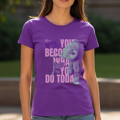 You Become What You Do Today Just Remember - Teddy Bear Motivation Choice Statement Artwork