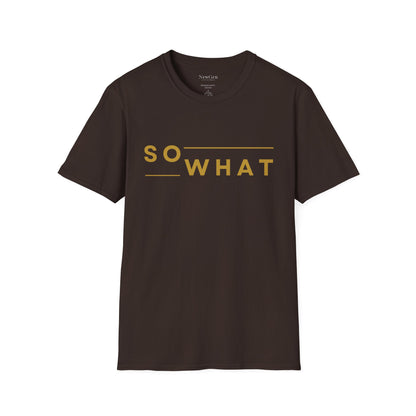 So What - Minimalist Attitude Statement Artwork Tee