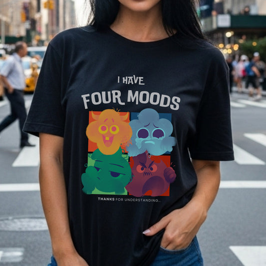 I Have Four Moods - Thanks For Understanding - Emotional Range Mental Health Humor Statement Artwork