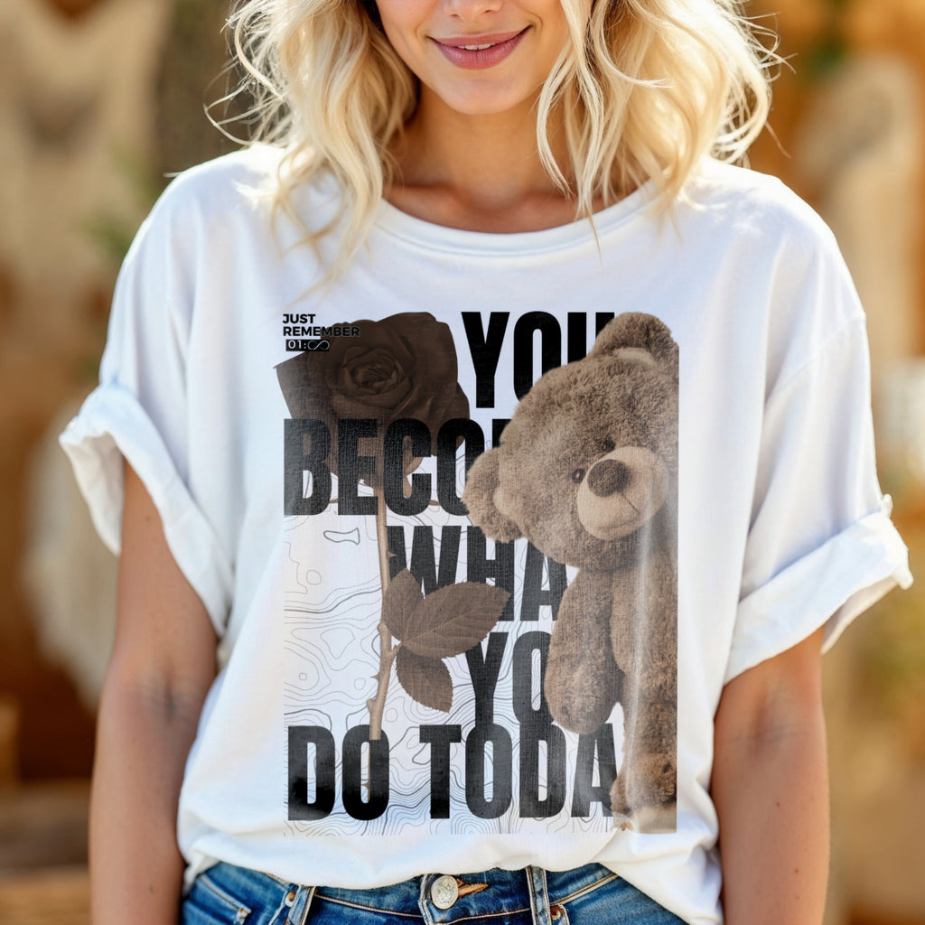 You Become What You Do Today Just Remember - Teddy Bear Motivation Choice Statement Artwork