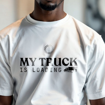 My Truck Is Loading - Funny Trucker Patience Statement Artwork