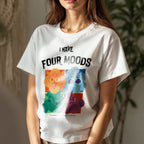 I Have Four Moods - Thanks For Understanding - Emotional Range Mental Health Humor Statement Artwork