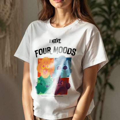 I Have Four Moods - Thanks For Understanding - Emotional Range Mental Health Humor Statement Artwork