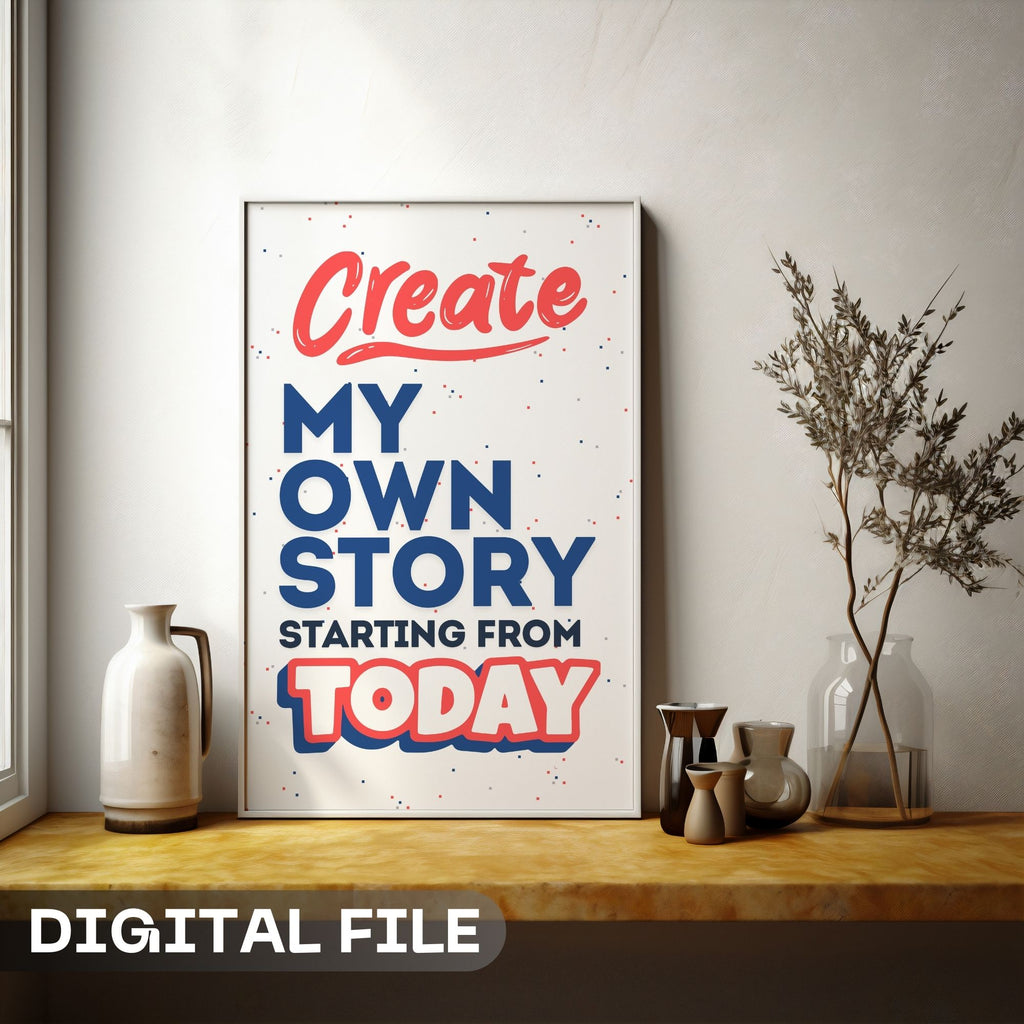 Create My Own Story Starting From Today - Empowerment Typography Wall Art