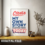 Create My Own Story Starting From Today - Empowerment Typography Wall Art