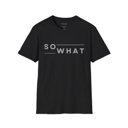 So What - Minimalist Attitude Statement Artwork Tee