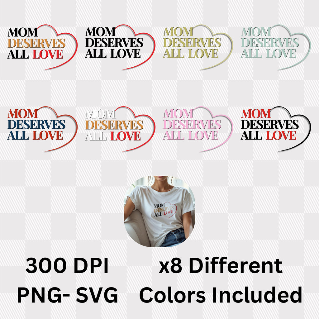 Mom Deserves All Love - Mother Appreciation Gratitude Heart Statement Artwork