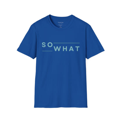 So What - Minimalist Attitude Statement Artwork Tee