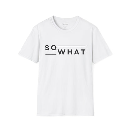 So What - Minimalist Attitude Statement Artwork Tee