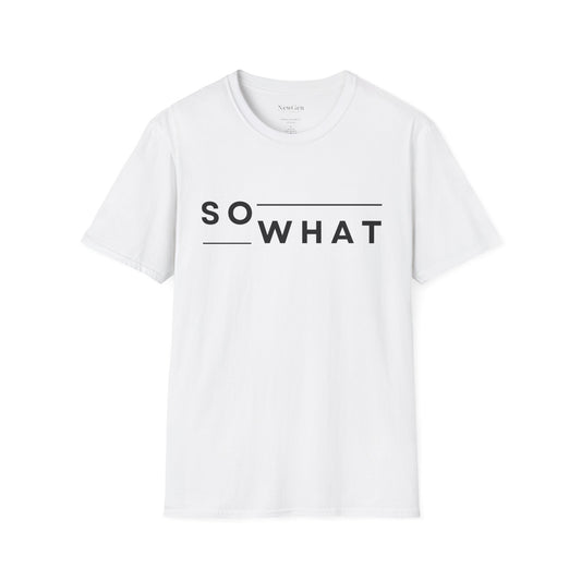 So What - Minimalist Attitude Statement Artwork Tee
