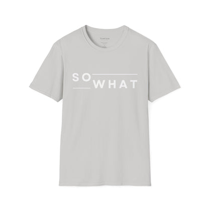So What - Minimalist Attitude Statement Artwork Tee
