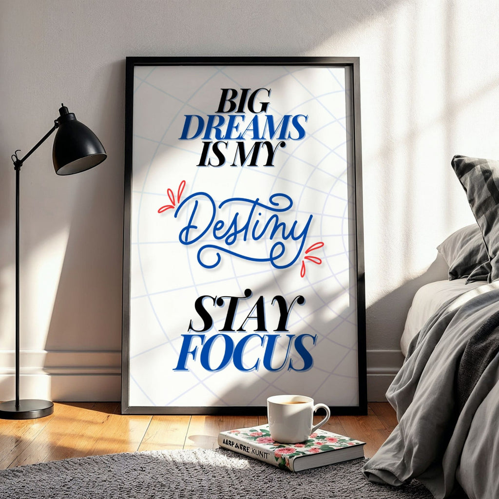 Big Dreams is My Destiny Stay Focus - Motivational Typography Wall Art