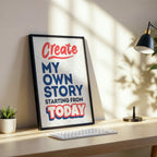 Create My Own Story Starting From Today - Empowerment Typography Wall Art