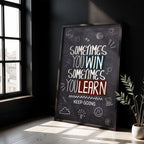 Sometimes You Win Sometimes You Learn - Keep Going Wall Art