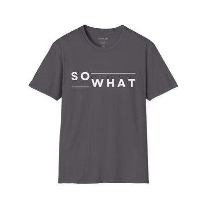 So What - Minimalist Attitude Statement Artwork Tee