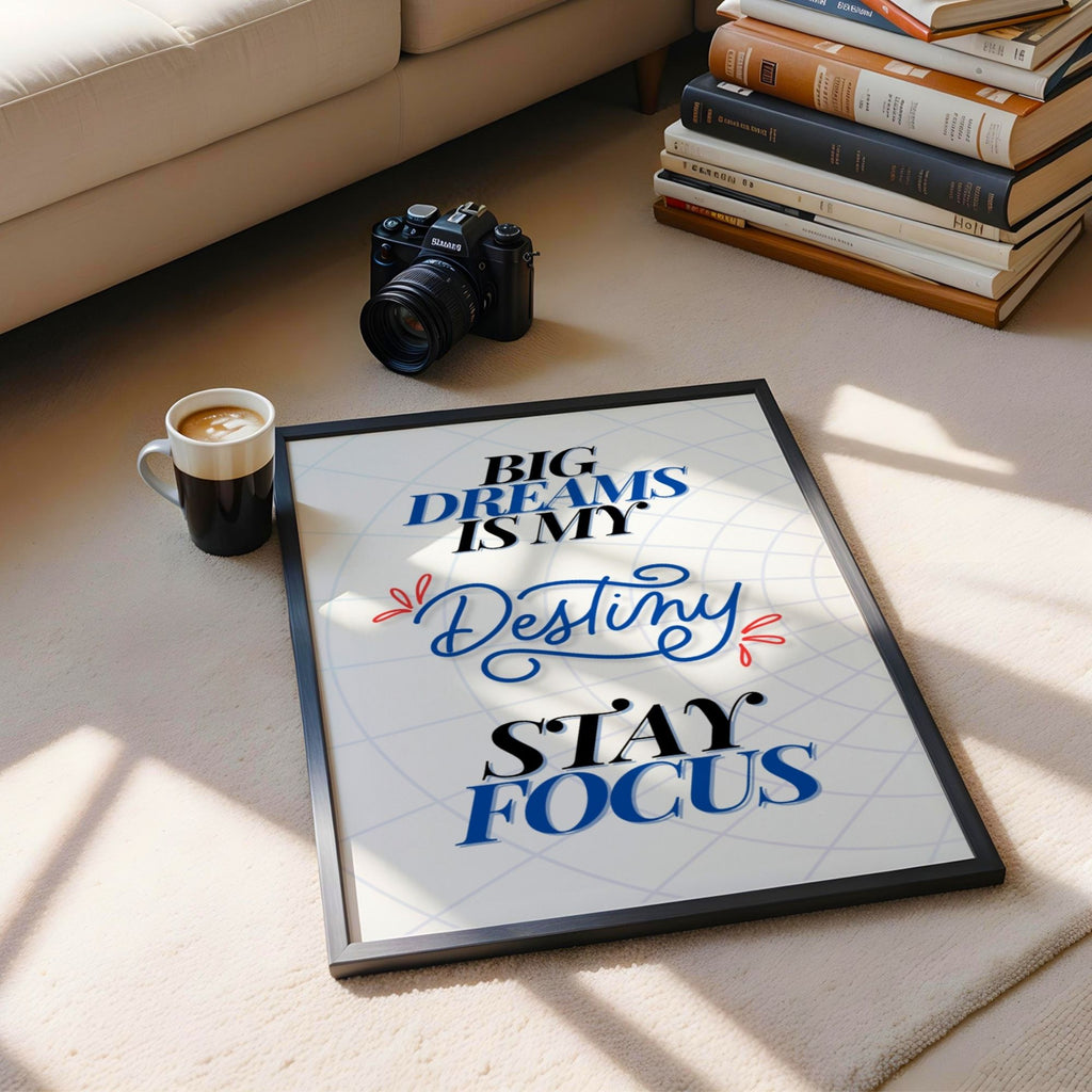 Big Dreams is My Destiny Stay Focus - Motivational Typography Wall Art