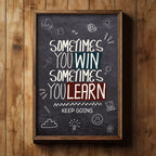 Sometimes You Win Sometimes You Learn - Keep Going Wall Art