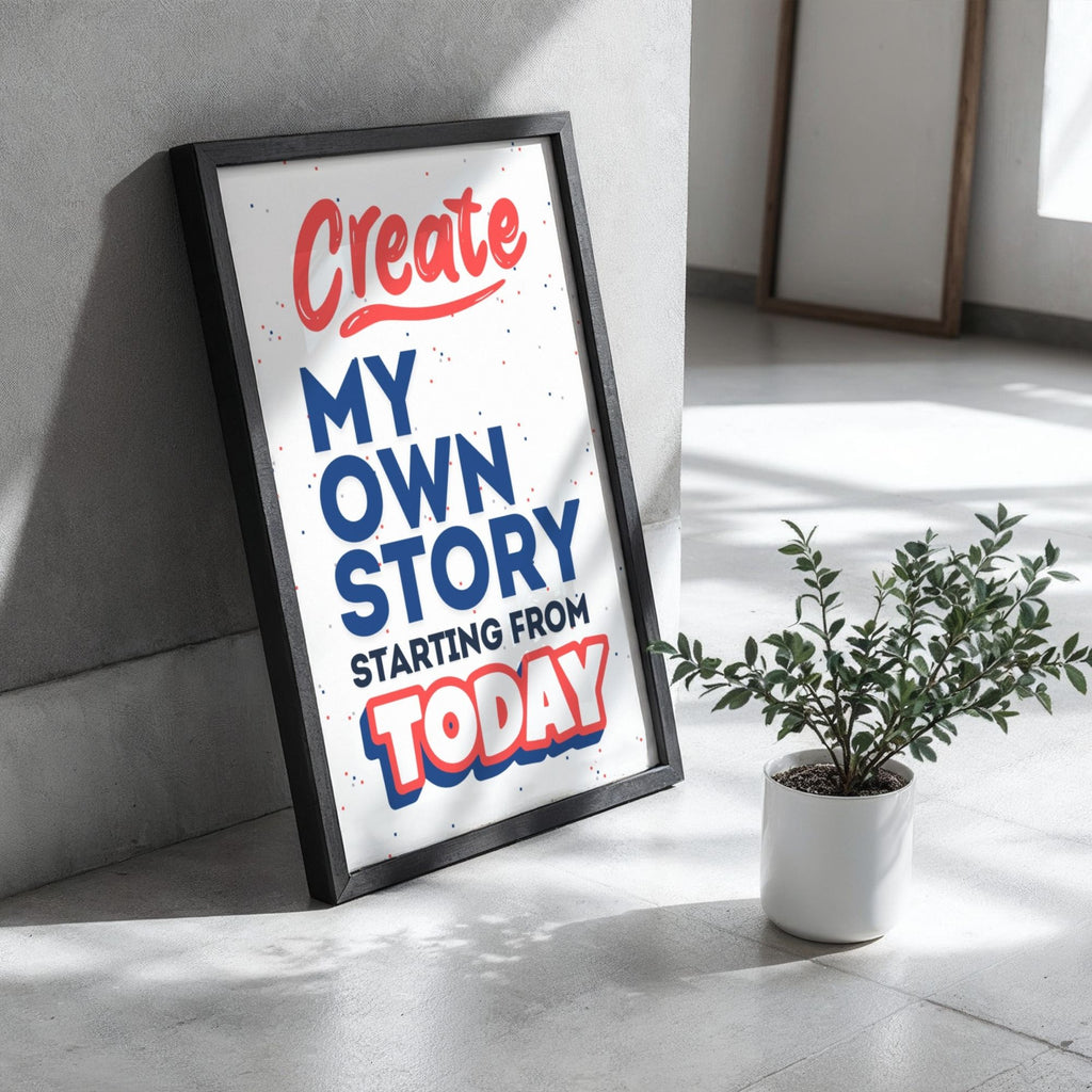 Create My Own Story Starting From Today - Empowerment Typography Wall Art