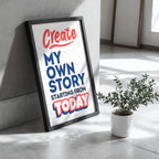 Create My Own Story Starting From Today - Empowerment Typography Wall Art